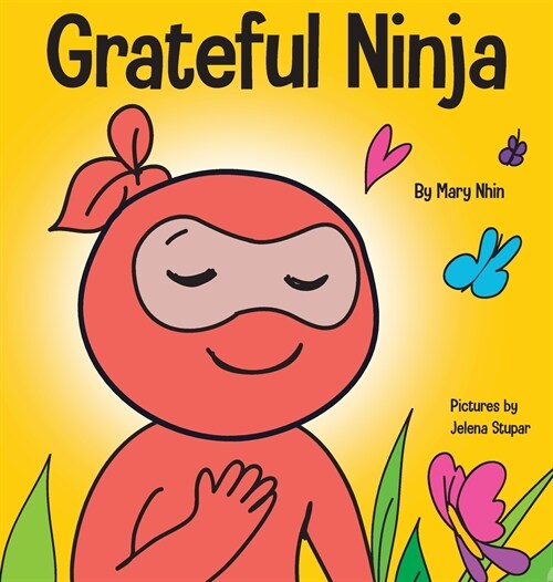 Grateful Ninja: A Childrens Book About Cultivating an Attitude of Gratitude and Good Manners (Hardcover)