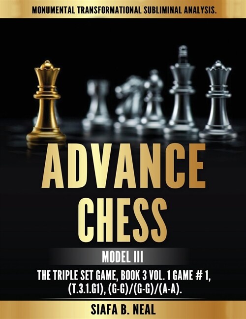 Advance Chess - Model III, The Triple Set Game: Monumental Transformational Subliminal Analysis (Paperback)