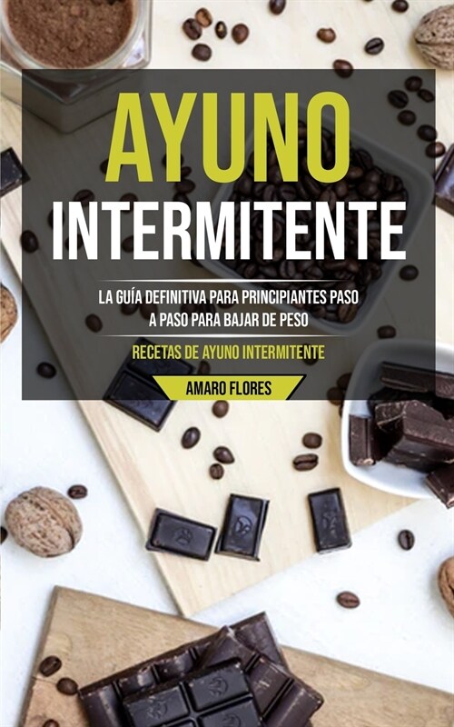 Ayuno Intermitente: La gu? definitiva para principiantes paso a paso para bajar de peso (Recetas de ayuno intermitente) (Paperback)