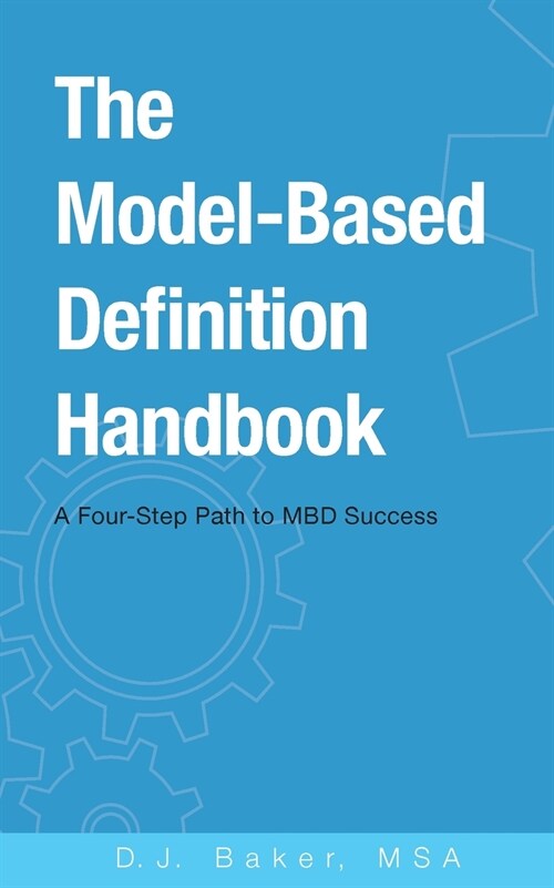 The Model-Based Definition Handbook: A Four-Step Path to MBD Success (Paperback)