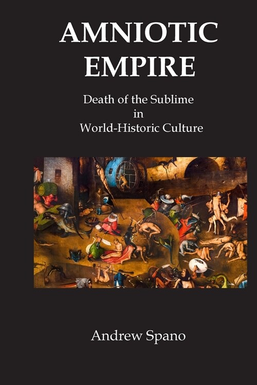 Amniotic Empire: Death of the Sublime in World-Historic Culture (Paperback)