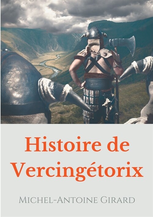 Histoire de Vercing?orix: v?it? et l?endes sur la figure dun h?os national (Paperback)