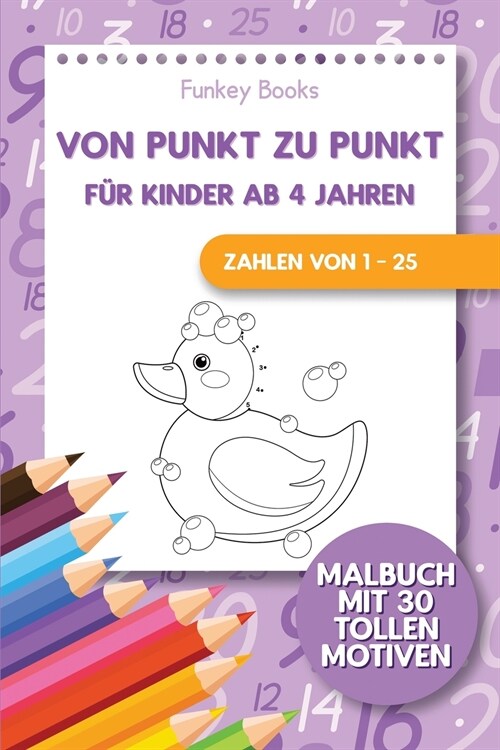 Von Punkt zu Punkt f? Kinder ab 4 Jahren - Zahlen von 1 - 25: Malbuch mit 30 tollen Motiven (Paperback)