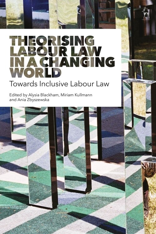 Theorising Labour Law in a Changing World : Towards Inclusive Labour Law (Paperback)