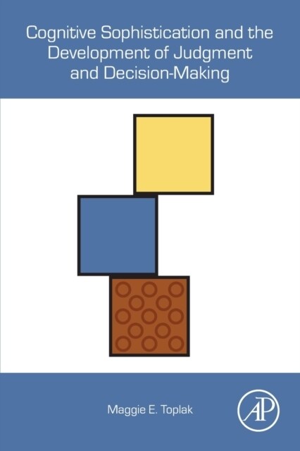 Cognitive Sophistication and the Development of Judgment and Decision-Making (Paperback)