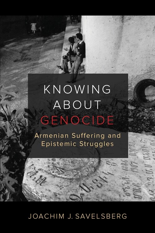 Knowing about Genocide: Armenian Suffering and Epistemic Struggles (Paperback)