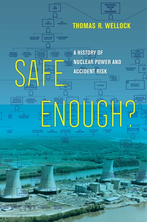 Safe Enough?: A History of Nuclear Power and Accident Risk (Hardcover)