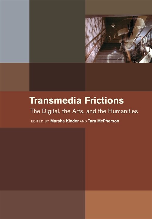 Transmedia Frictions: The Digital, the Arts, and the Humanities (Paperback)