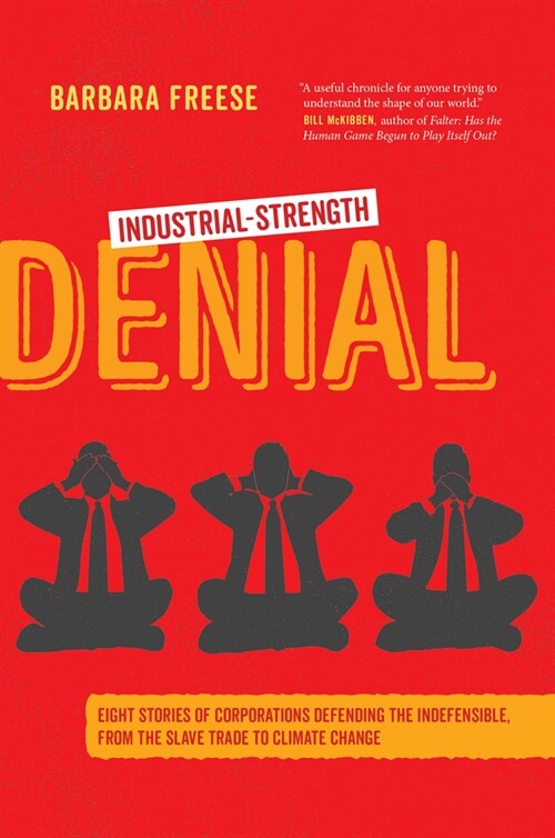Industrial-Strength Denial: Eight Stories of Corporations Defending the Indefensible, from the Slave Trade to Climate Change (Paperback)