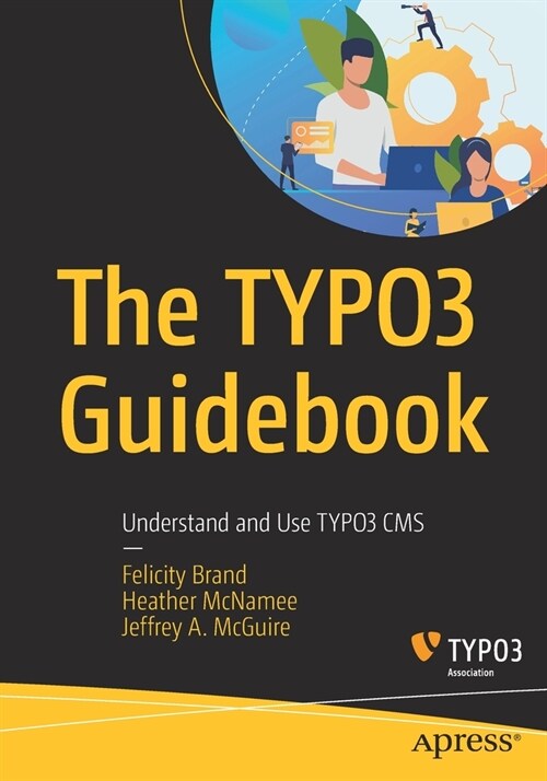 The Typo3 Guidebook: Understand and Use Typo3 CMS (Paperback)