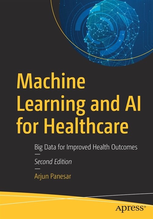 Machine Learning and AI for Healthcare: Big Data for Improved Health Outcomes (Paperback, 2)