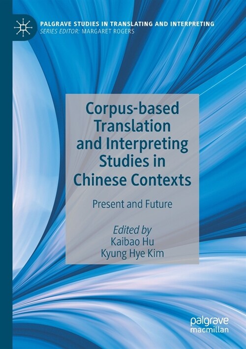 Corpus-Based Translation and Interpreting Studies in Chinese Contexts: Present and Future (Paperback, 2020)
