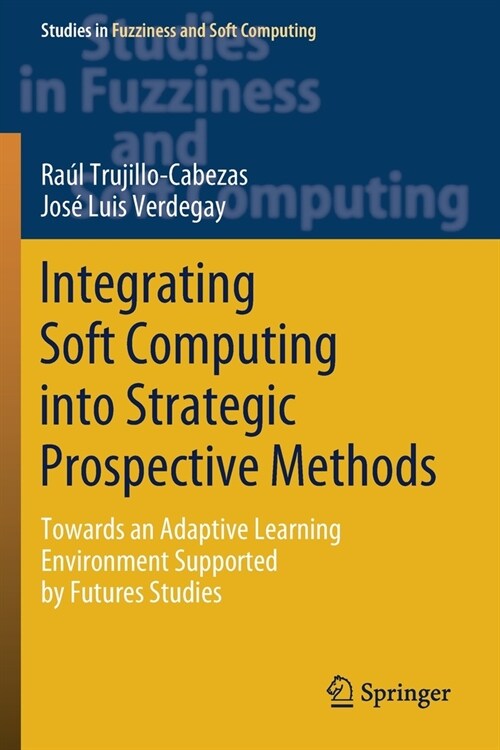 Integrating Soft Computing Into Strategic Prospective Methods: Towards an Adaptive Learning Environment Supported by Futures Studies (Paperback, 2020)