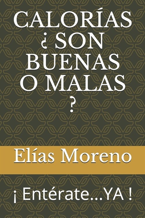 Calor?s ?Son Buenas O Malas ?: ?Ent?ate...YA ! (Paperback)