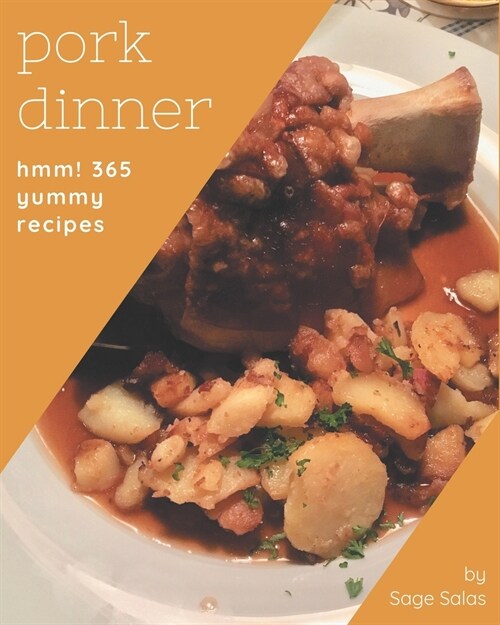 Hmm! 365 Yummy Pork Dinner Recipes: The Best-ever of Yummy Pork Dinner Cookbook (Paperback)