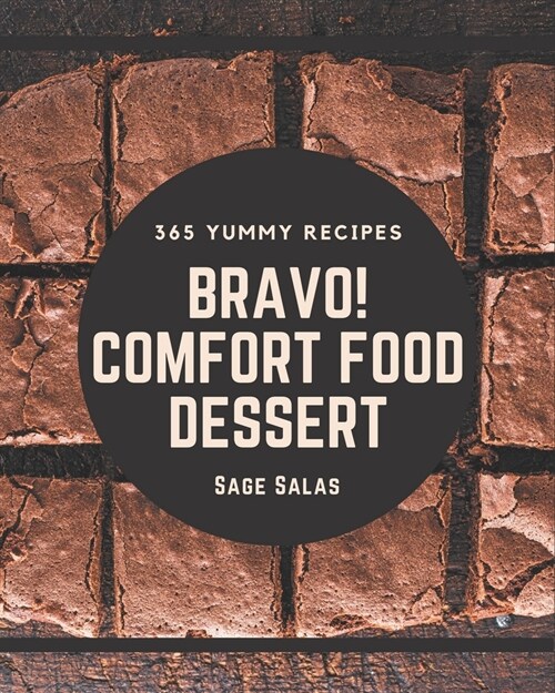 Bravo! 365 Yummy Comfort Food Dessert Recipes: Yummy Comfort Food Dessert Cookbook - The Magic to Create Incredible Flavor! (Paperback)