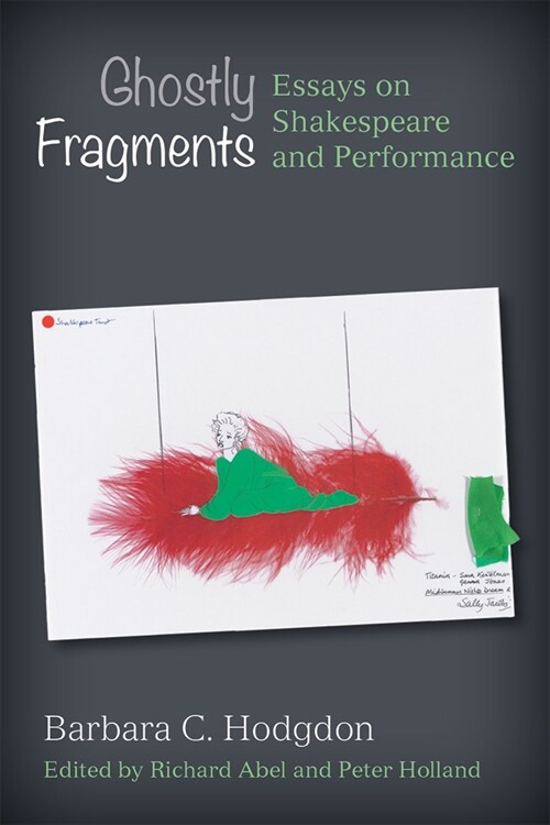 Ghostly Fragments: Essays on Shakespeare and Performance (Hardcover)
