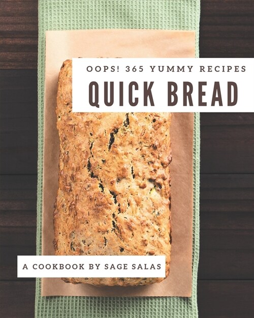 Oops! 365 Yummy Quick Bread Recipes: A Yummy Quick Bread Cookbook for Effortless Meals (Paperback)