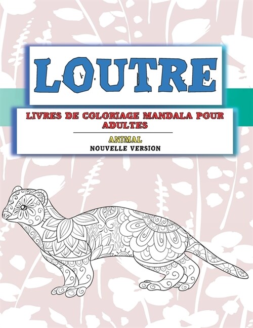 Livres de coloriage Mandala pour adultes - Nouvelle version - Animal - Loutre (Paperback)