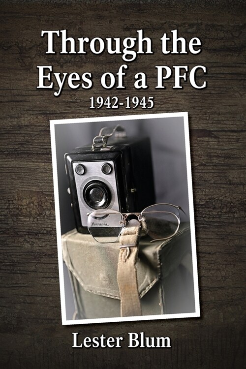 Through the Eyes of a PFC 1942-1945 (Paperback)