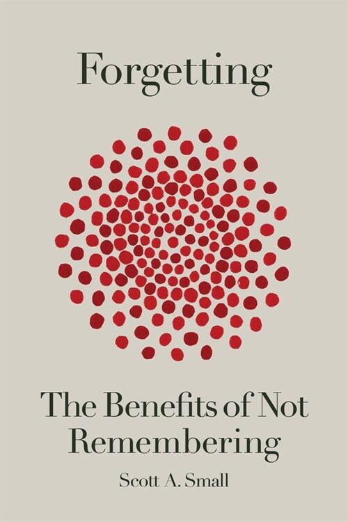 Forgetting: The Benefits of Not Remembering (Hardcover)