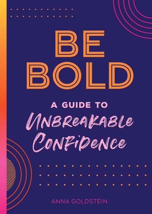 Be Bold: A Guide to Unbreakable Confidence (Hardcover)