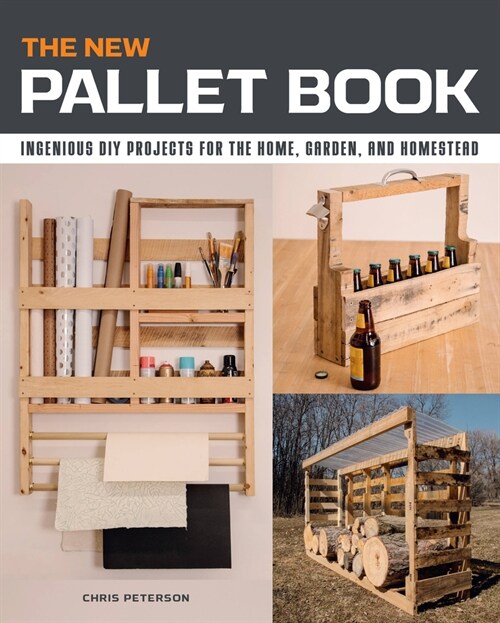 The New Pallet Book: Ingenious DIY Projects for the Home, Garden, and Homestead (Paperback)