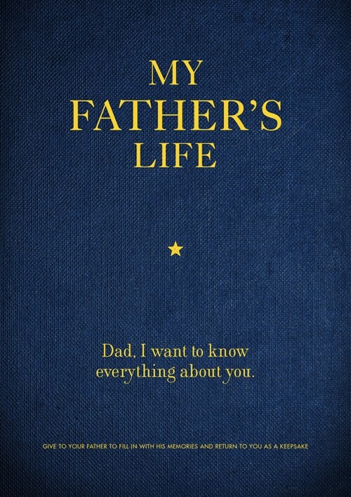 My Fathers Life: Dad, I Want to Know Everything about You - Give to Your Father to Fill in with His Memories and Return to You as a Kee (Paperback)