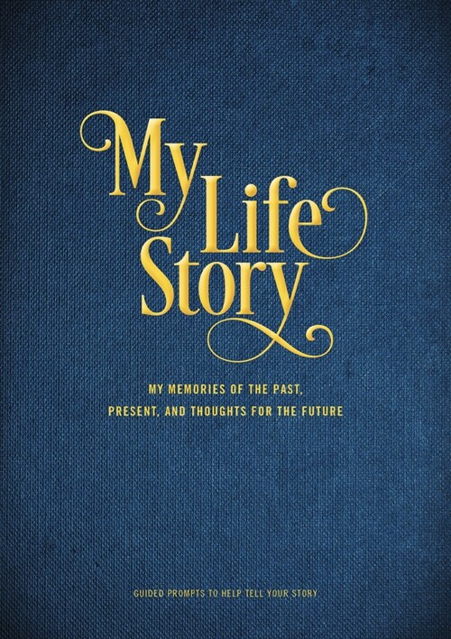 My Life Story: My Memories of the Past, Present, and Thoughts for the Future - Guided Prompts to Help Tell Your Story (Paperback)