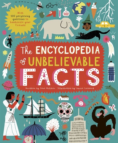 The Encyclopedia of Unbelievable Facts : With 500 Perplexing Questions to Bamboozle Your Friends! (Hardcover)