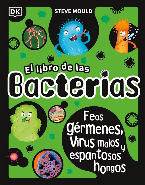El Libro de Las Bacterias (the Bacteria Book): Feos G?menes, Virus Malos Y Espantosos Hongos (Hardcover)