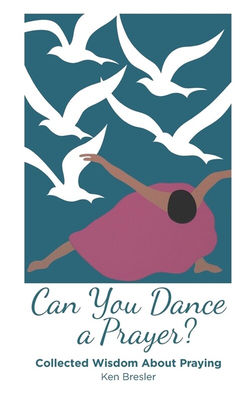 Can You Dance a Prayer?: Collected Wisdom About Praying (Paperback)