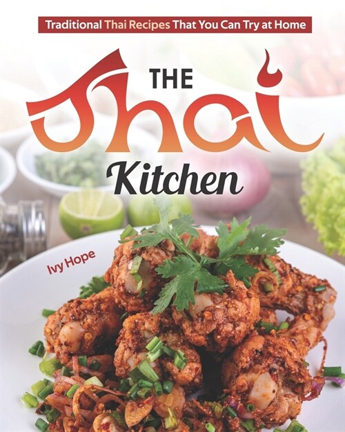 The Thai Kitchen: Traditional Thai Recipes That You Can Try at Home (Paperback)