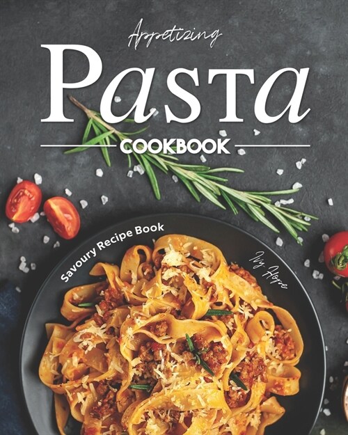 Appetizing Pasta Cookbook: Savoury Recipe Book (Paperback)