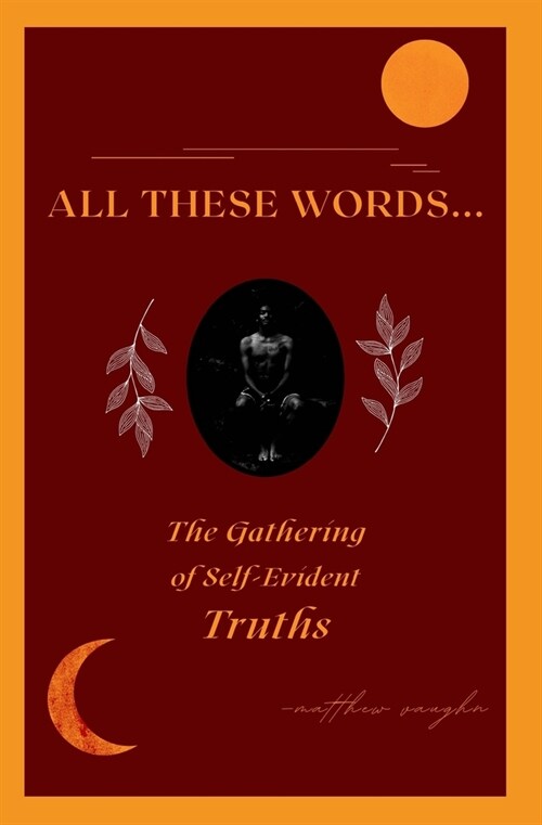 All These Words...: The Gathering of Self-Evident Truths (Paperback)