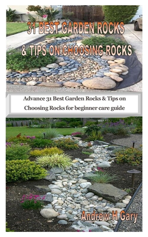 31 Best Garden Rocks & Tips on Choosing Rocks: Advance 31 Best Garden Rocks & Tips on Choosing Rocks for beginner care guide (Paperback)