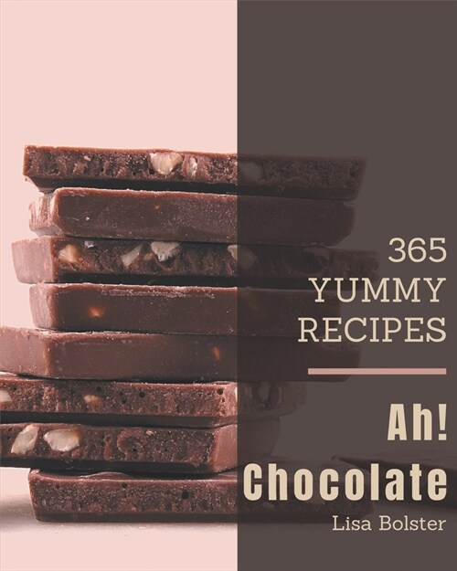 Ah! 365 Yummy Chocolate Recipes: A Timeless Yummy Chocolate Cookbook (Paperback)