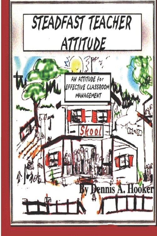 The Steadfast Teacher Attitude: I (Sometime) Dislike My Kids (Paperback)