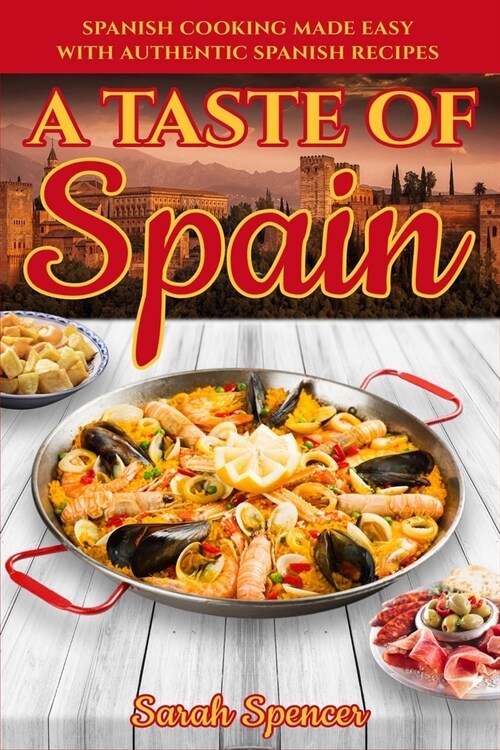 A Taste of Spain: Traditional Spanish Cooking Made Easy with Authentic Spanish Recipes (Paperback)