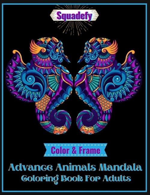Color and frame Advance Animals Mandala Coloring Book For Adults.: Beautiful Stress Relieving Animal Mandalas Designs, Mandala Patterns, with Lions, E (Paperback)