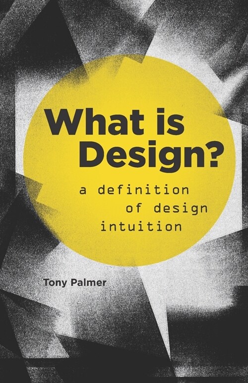 What is Design?: A Definition of Design Intuition (Paperback)