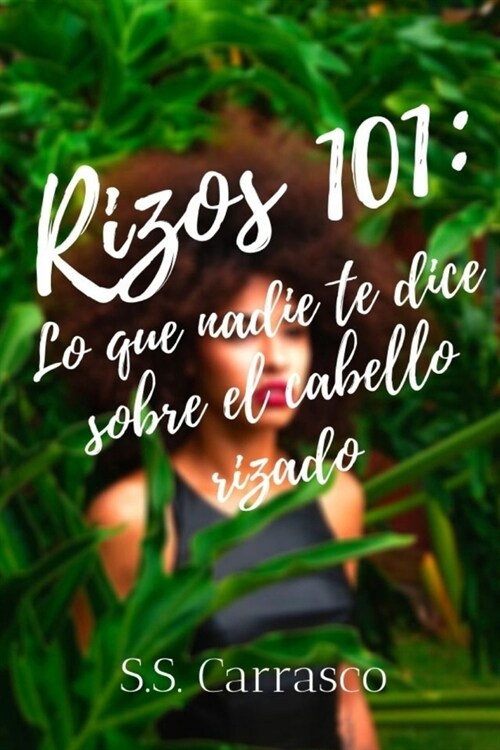 Rizos 101: Lo que nadie te dice sobre el cabello rizado.: Manual rizado completo. Transici? capilar, tipos de cabello, maneras d (Paperback)