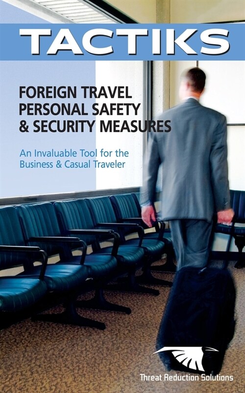 Foreign Travel Personal Safety & Security Measures: An Invaluable Tool for the Business & Casual Traveler (Paperback)