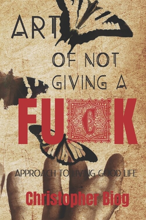 Art of Not Giving a Fuck: Approach to living good life (Paperback)