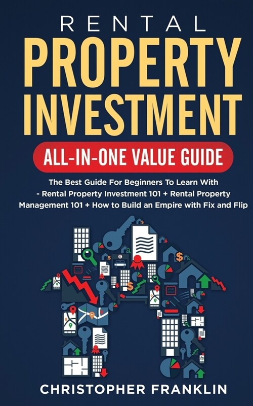 Rental Property Investment All-in-One Value Guide: The Best Guide For Beginners To Learn With - Rental Property Investment 101 + Rental Property Manag (Paperback)