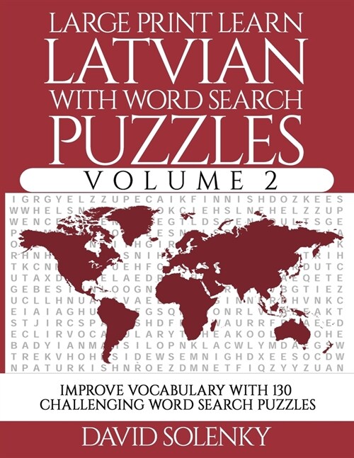 Large Print Learn Latvian with Word Search Puzzles Volume 2: Learn Latvian Language Vocabulary with 130 Challenging Bilingual Word Find Puzzles for Al (Paperback)