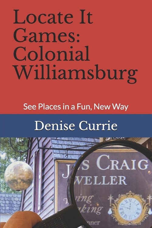 Locate It Games: Colonial Williamsburg: See Places in a Fun, New Way (Paperback)