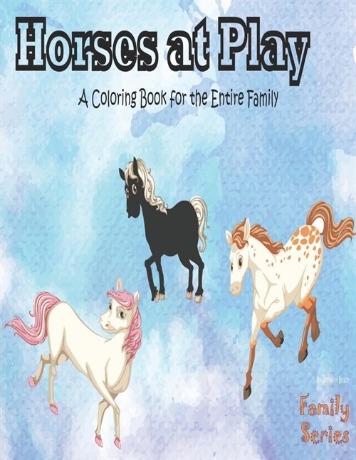 Horses at Play: A coloring book for the entire family, kids and adults. (Paperback)