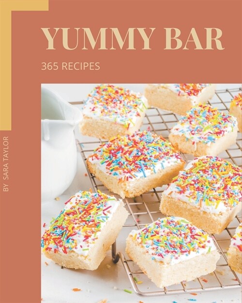 365 Yummy Bar Recipes: Make Cooking at Home Easier with Yummy Bar Cookbook! (Paperback)