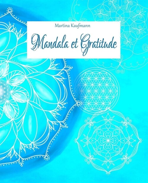 Mandala et Gratitude: Livre de peinture de mandalas pour la pleine conscience/ couverture souple/ 42 jours de relaxation avec des exercices (Paperback)